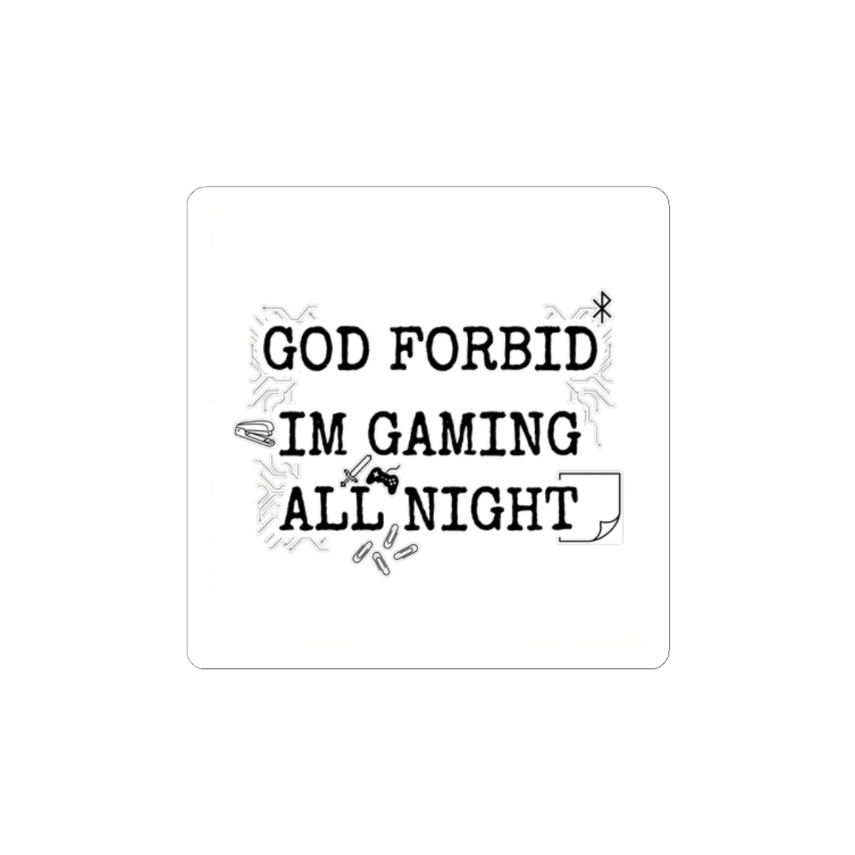 God Forbid I’m Gaming All Night Kiss-Cut Sticker | sarcastic shirt aesthetic, office typewriter humor